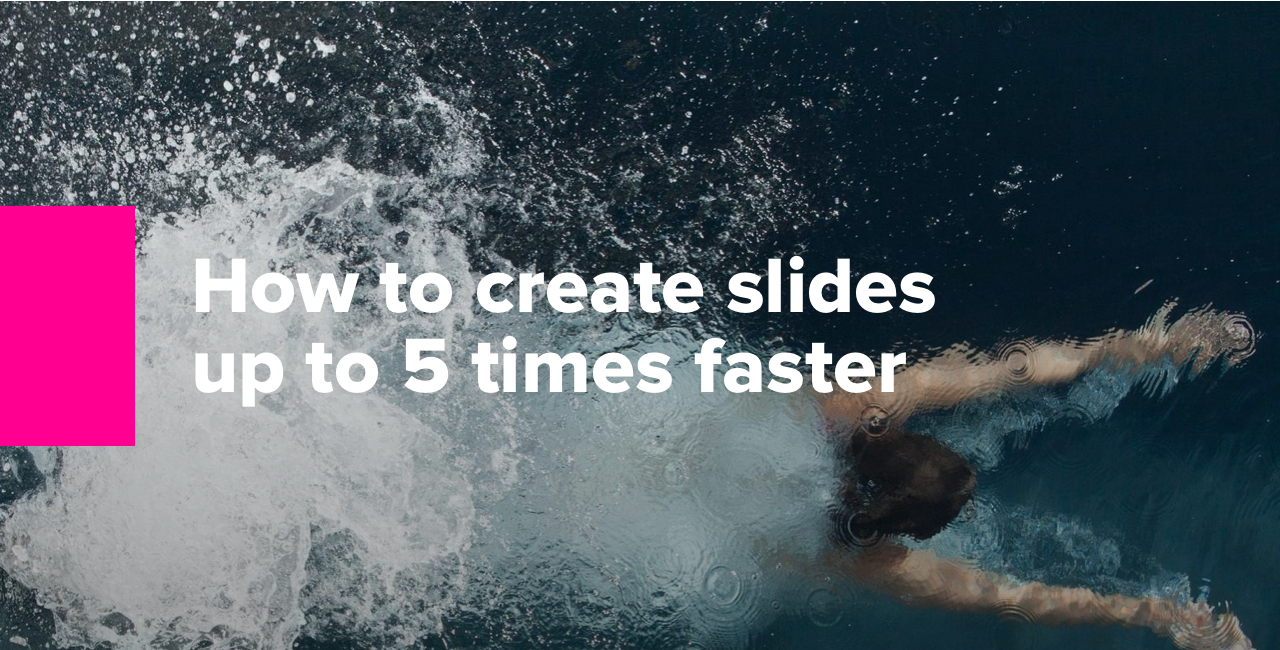 How to create presentation slides up to 5 times faster